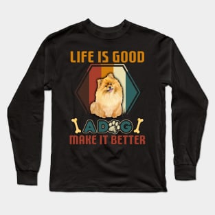 A Dog Makes Life Better Pomeranian Lovers Long Sleeve T-Shirt